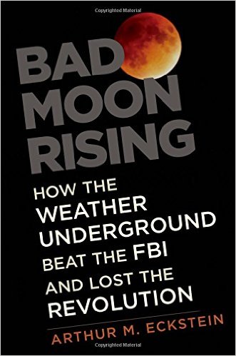 Image for event - Bad Moon Rising: How the Weather Underground Beat the FBI and Lost the Revolution