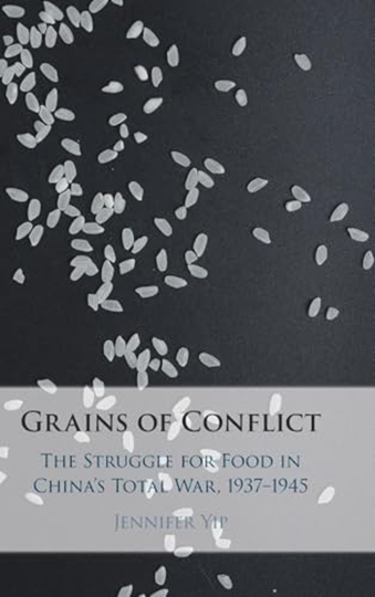 Dark book cover with image of grain poured out, for Grains of Conflict: The Struggle for Food in China's Total War, 1937-1945 by Jennifer Yip