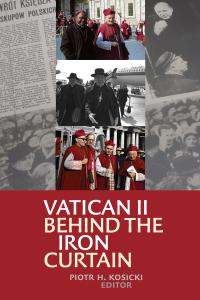 Cover of Vatican II Behind the Iron Curtain by Piotr Kosicki.
