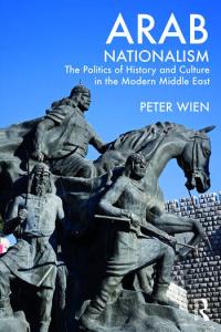 Cover of Arab Nationalism The Politics of History and Culture in the Modern Middle East by Peter Wien.