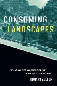 Book cover of Consuming Landscapes by Thomas Zeller.